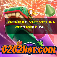 Thống kê vietlott Bingo18 ngày 24