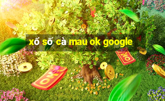 xổ số cà mau ok google