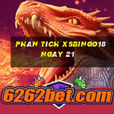 Phân tích XSBINGO18 ngày 21