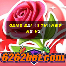 game bài đổi thưởng.phê v2