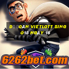 Dự Đoán vietlott Bingo18 ngày 16